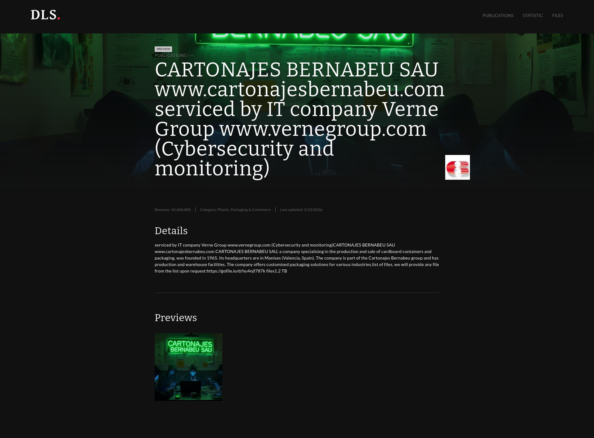 Screenshot of preview CARTONAJES BERNABEU SAU www.cartonajesbernabeu.com serviced by IT company Verne Group www.vernegroup.com (Cybersecurity and monitoring) Revenue: 34,600,000 | Category: Plastic, Packaging & Containers serviced by IT company Verne Group www.vernegroup.com (Cybersecurity and monitoring)CARTONAJES BERNABEU SAU www.cartonajesbernabeu.com CARTONAJES BERNABEU SAU, a company specialising in the production and sale of cardboard containers and packaging, was founded in 1965. Its headquarters are in Manises (Valencia, Spain). The company is part of the Cartonajes Bernabeu group and has production and warehouse facilities. The company offers customised packaging solutions for various industries.list of files, we will provide any file from the list upon request:https://gofile.io/d/hu4njf787k files1.2 TB leak page